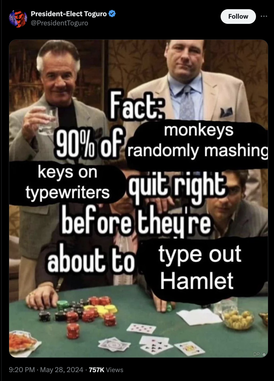 sopranos gambling meme - PresidentElect Toguro Fact monkeys 90% of randomly mashing keys on typewriters quit right before they're about to type out Hamlet Views